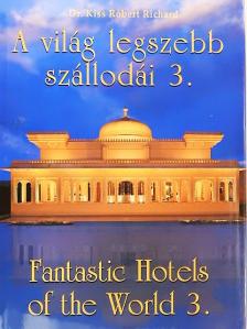 Dr. Kiss Róbert Richard - A világ legszebb szállodái 3. [antikvár]