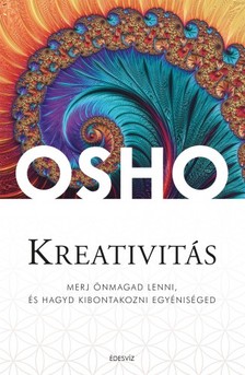 OSHO - Kreativitás - Merj önmagad lenni, és hagyd kibontakozni egyéniséged [eKönyv: epub, mobi]