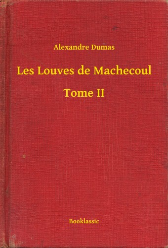 Alexandre DUMAS - Les Louves de Machecoul - Tome II [eKönyv: epub, mobi]