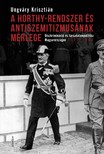 UNGVÁRY KRISZTIÁN - A Horthy-rendszer és antiszemitizmusának mérlege - Diszkrimináció és társadalompolitika Magyarországon, 1919-1944 [eKönyv: epub, mobi]