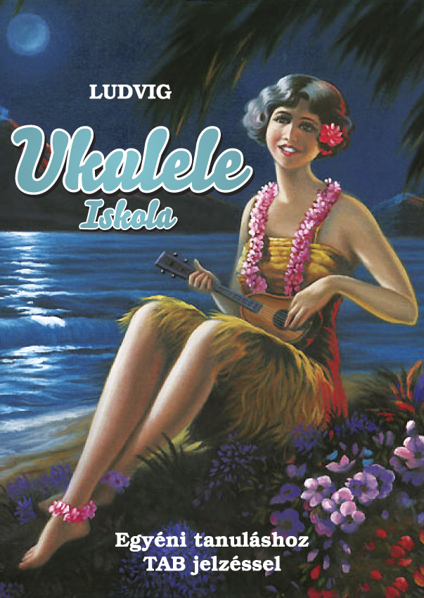 Ludvig - UKULELE ISKOLA EGYÉNI TANULÁSHOZ TAB JELZÉSSEL