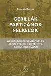 Forgács Balázs - Gerillák, partizánok, felkelők Az irreguláris hadviselés elméletének története - korunk kihívásai