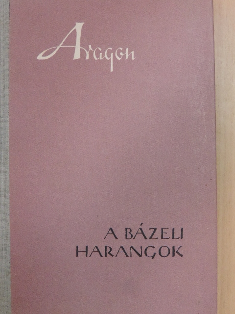Louis Aragon - A bázeli harangok [antikvár]