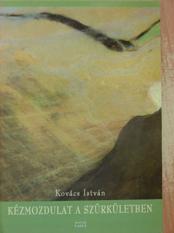 Kovács István - Kézmozdulat a szürkületben [antikvár]