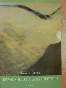 Kovács István - Kézmozdulat a szürkületben [antikvár]