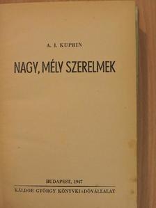 A. I. Kuprin - Nagy, mély szerelmek [antikvár]