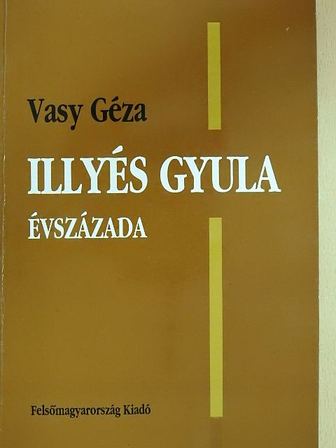 Vasy Géza - Illyés Gyula évszázada (dedikált példány) [antikvár]