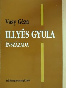 Vasy Géza - Illyés Gyula évszázada (dedikált példány) [antikvár]