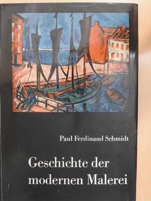Paul Ferdinand Schmidt - Geschichte der modernen Malerei [antikvár]