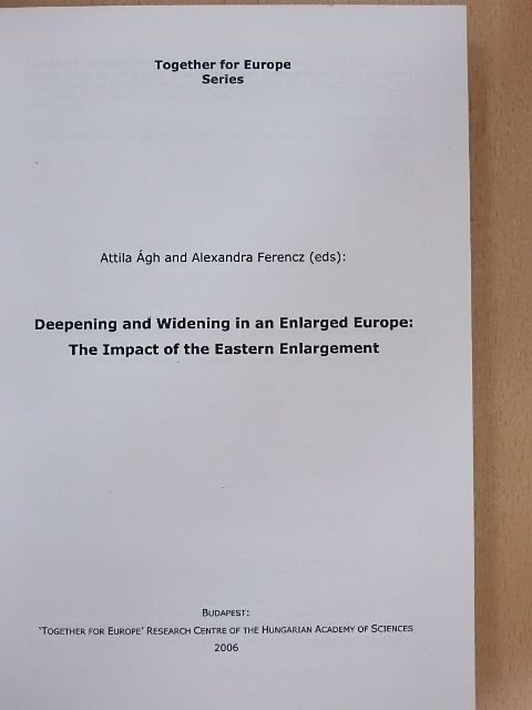 Ádám Török - Deepening and Widening in an Enlarged Europe: The Impact of the Eastern Enlargement [antikvár]