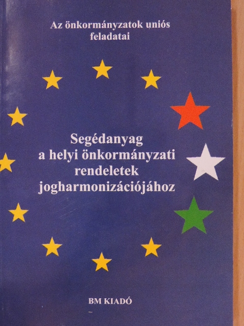Segédanyag a helyi önkormányzati rendeletek jogharmonizációjához [antikvár]