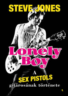Steve Jones - Lonely boy - A Sex Pistols gitárosának története