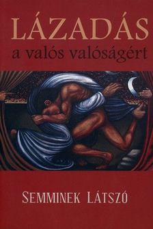 Semminek Látszó - Lázadás a valós valóságért [antikvár]