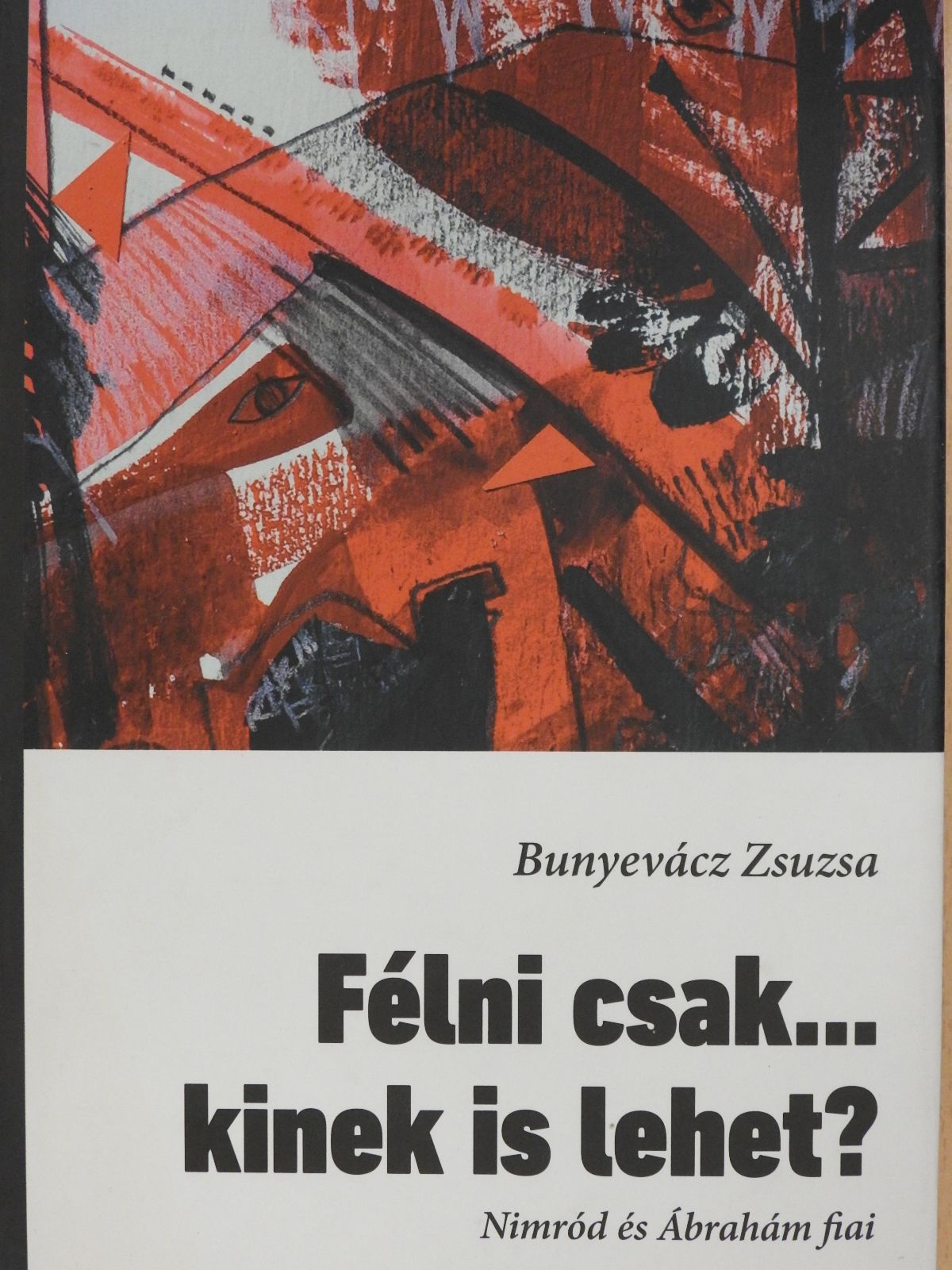Bunyevácz Zsuzsa - Félni csak... kinek is lehet? (dedikált példány) [antikvár]
