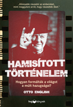 Otto English - Hamisított történelem - Hogyan formálták a világot a múlt hazugságai? [eKönyv: epub, mobi]