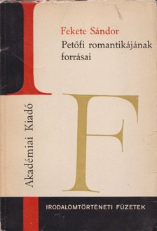 FEKETE SÁNDOR - Petőfi romantikájának forrásai [antikvár]