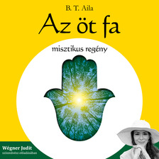 Aila B.T. - Az öt fa - misztikus regény [eHangoskönyv]