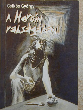 Csikós György - A heroin rabságában [antikvár]