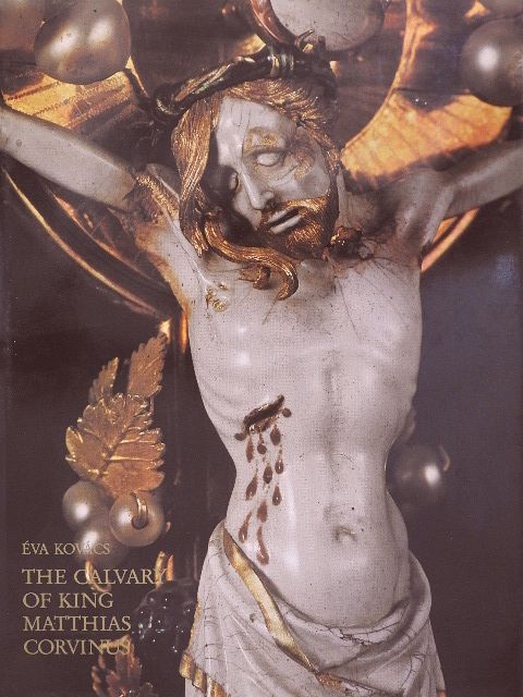 Kovács Éva - The Calvary of King Matthias Corvinus [antikvár]