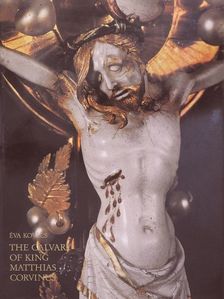Kovács Éva - The Calvary of King Matthias Corvinus [antikvár]