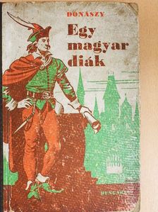 Donászy Ferenc - Egy magyar diák élete Mátyás király korában [antikvár]