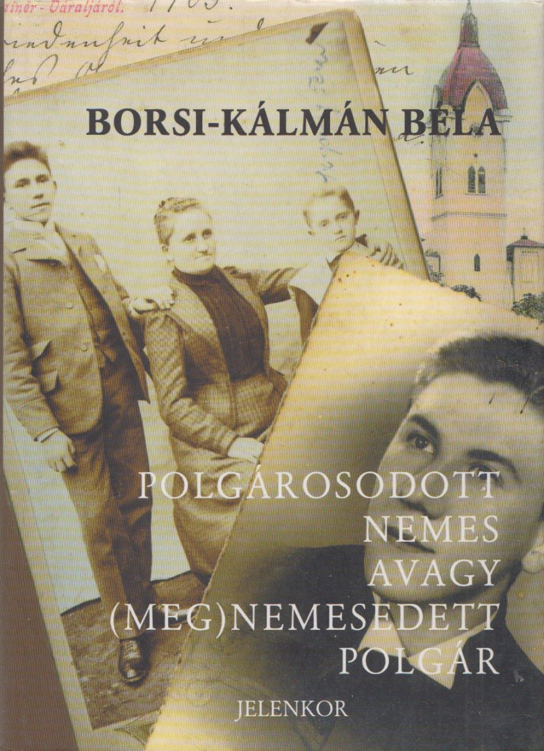 Borsi-Kálmán Béla - Polgárosodott nemes avagy (meg)nemesedett polgár (dedikált) [antikvár]
