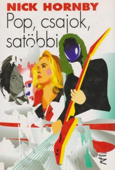 Nick Hornby - Pop, csajok, satöbbi [antikvár]