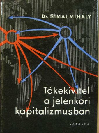 Dr. Simai Mihály - Tőkekivitel a jelenkori kapitalizmusban [antikvár]