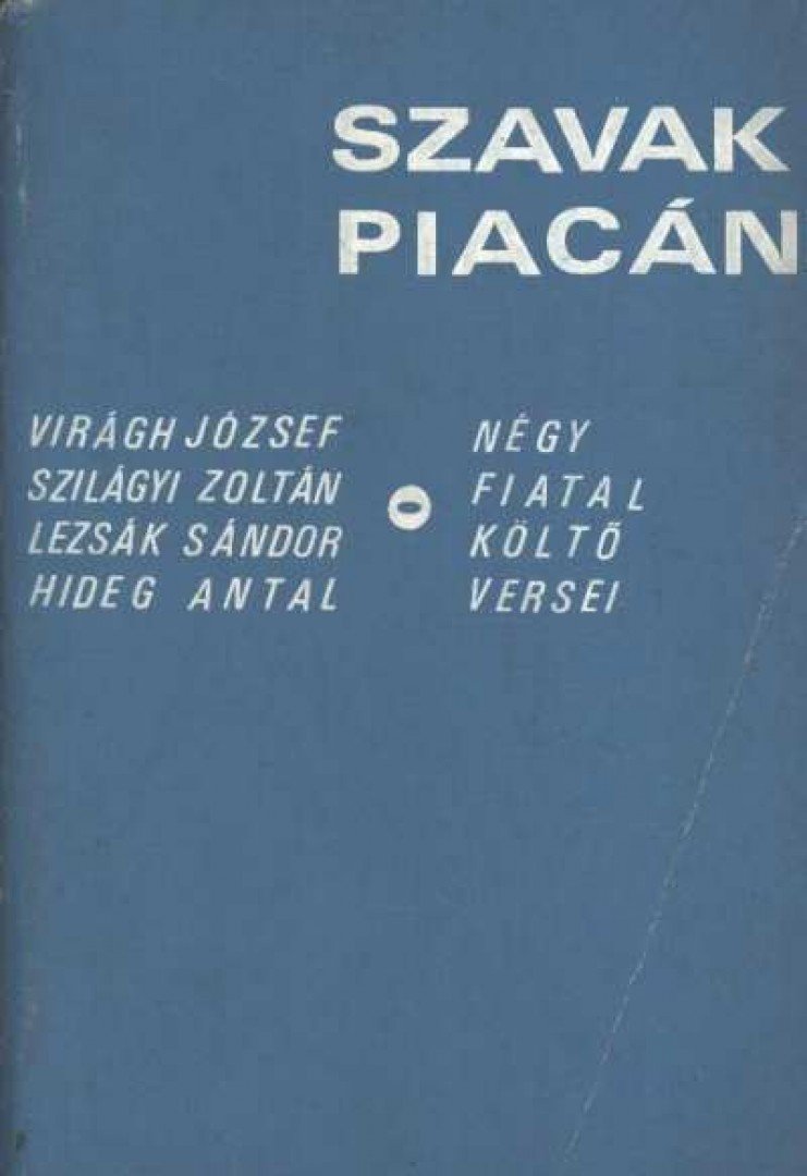 Lezsák Sándor, Virágh József, Hideg Antal, Szilágyi Zoltán - Szavak piacán [antikvár]