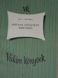 Ilja Ilf - Hogyan született Robinson [antikvár]