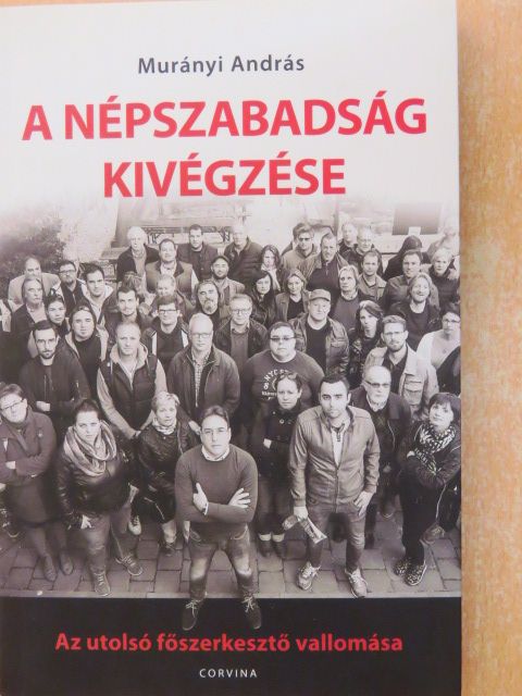 Murányi András - A Népszabadság kivégzése [antikvár]