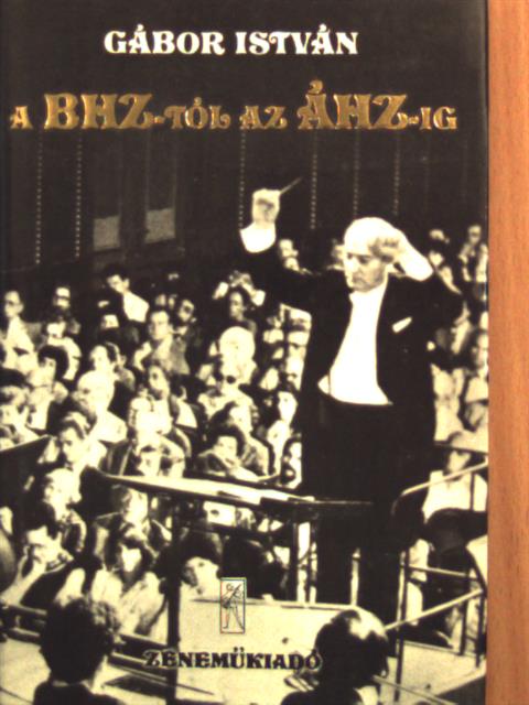 Gábor István - A BHZ-tól az ÁHZ-ig [antikvár]