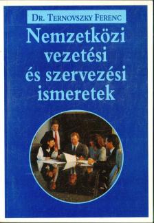 TERNOVSZKY FERENC DR. - Nemzetközi vezetési és szervezési ismeretek [antikvár]