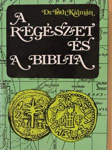 Dr. Tóth Kálmán - A régészet és a Biblia [antikvár]