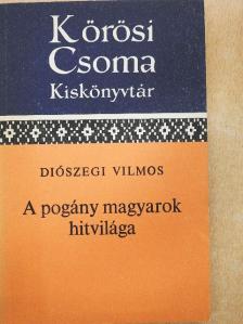 Diószegi Vilmos - A pogány magyarok hitvilága [antikvár]