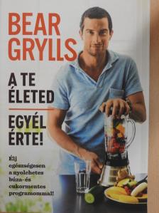 Bear Grylls - A Te életed - Egyél érte! [antikvár]