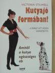 Victoria Stilwell - Kutyajó formában! [antikvár]