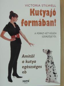 Victoria Stilwell - Kutyajó formában! [antikvár]