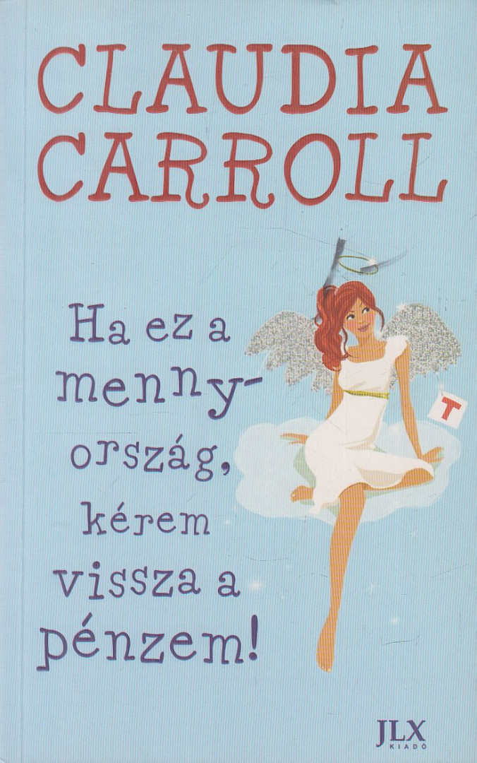 Claudia Carroll - Ha ​ez a mennyország, kérem vissza a pénzem! [antikvár]