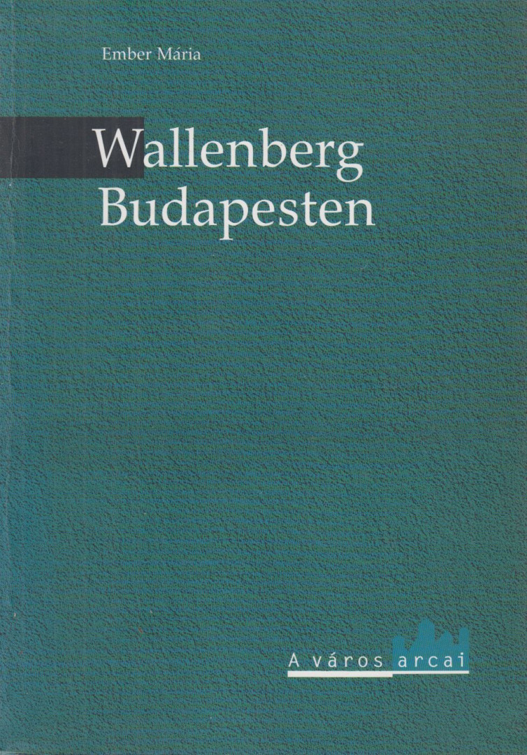 Ember Mária - Wallenberg Budapesten (dedikált) [antikvár]