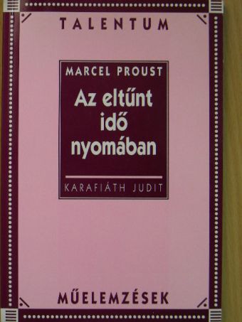 Karafiáth Judit - Marcel Proust: Az eltűnt idő nyomában [antikvár]
