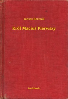 Janusz Korczak - Król Maciu¶ Pierwszy [eKönyv: epub, mobi]