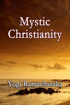Yogi Ramacharaka - Mystic Christianity [eKönyv: epub, mobi]