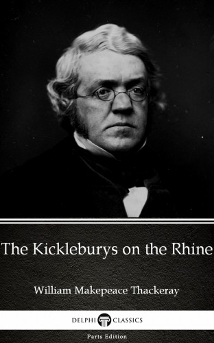 Delphi Classics William Makepeace Thackeray, - The Kickleburys on the Rhine by William Makepeace Thackeray (Illustrated) [eKönyv: epub, mobi]