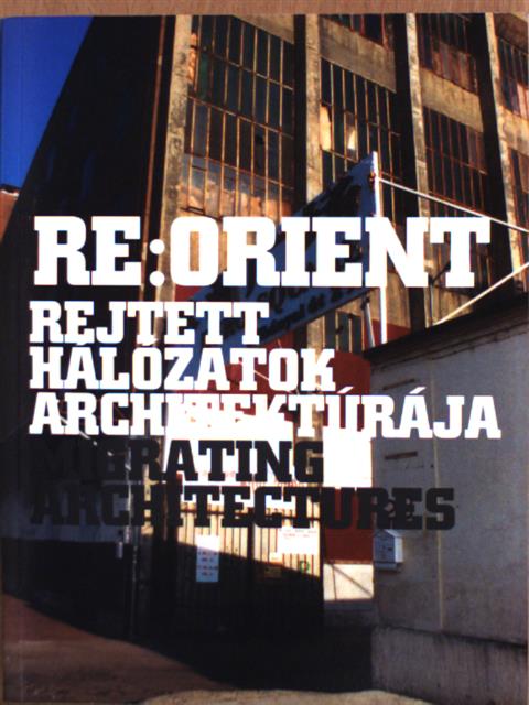 Re:Orient - Rejtett hálózatok architektúrája [antikvár]