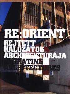 Re:Orient - Rejtett hálózatok architektúrája [antikvár]