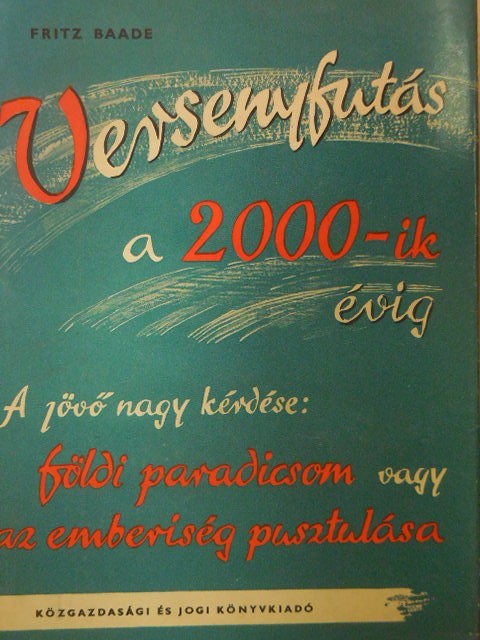 Fritz Baade - Versenyfutás a 2000-ik évig [antikvár]