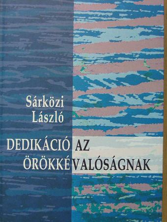 Sárközi László - Dedikáció az örökkévalóságnak [antikvár]