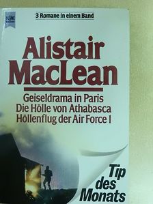 Alistair MacLean - Geiseldrama in Paris/Die Hölle von Athabasca/Höllenflug der Air Force I. [antikvár]