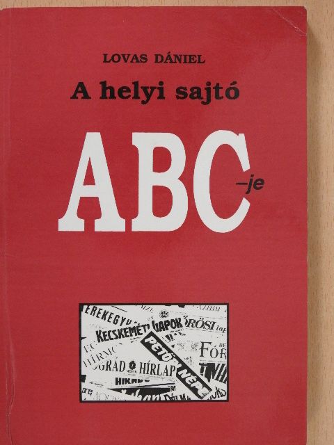Dr. Lovas Dániel - A helyi sajtó ABC-je (dedikált példány) [antikvár]